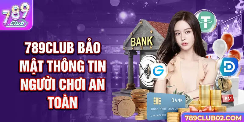 789Club bảo mật thông tin người chơi an toàn