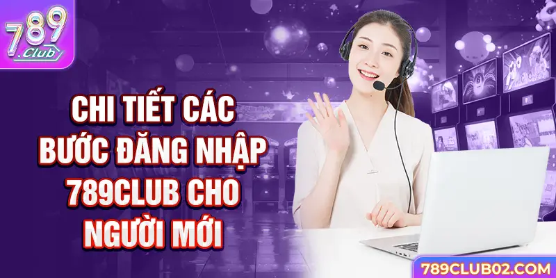 Chi tiết các bước đăng nhập 789Club cho người mới