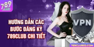 Hướng dẫn các bước đăng ký 789Club chi tiết