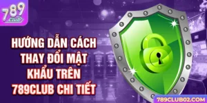 Hướng dẫn cách thay đổi mật khẩu 789Club chi tiết