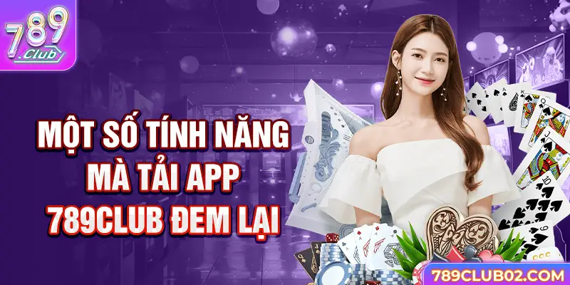 Một số tính năng mà tải app 789Club đem lại