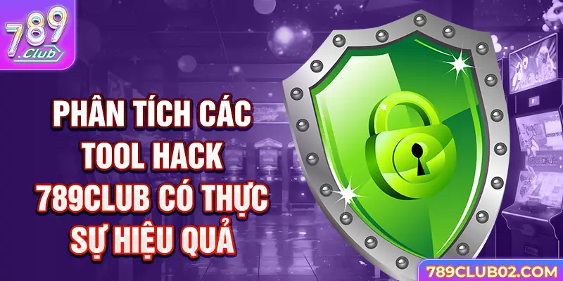 Phân tích các Tool Hack 789Club có thực sự hiệu quả