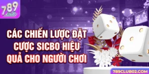 Các chiến lược đặt cược Sicbo hiệu quả cho người chơi