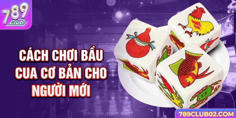 Cách chơi bầu cua cơ bản cho người mới