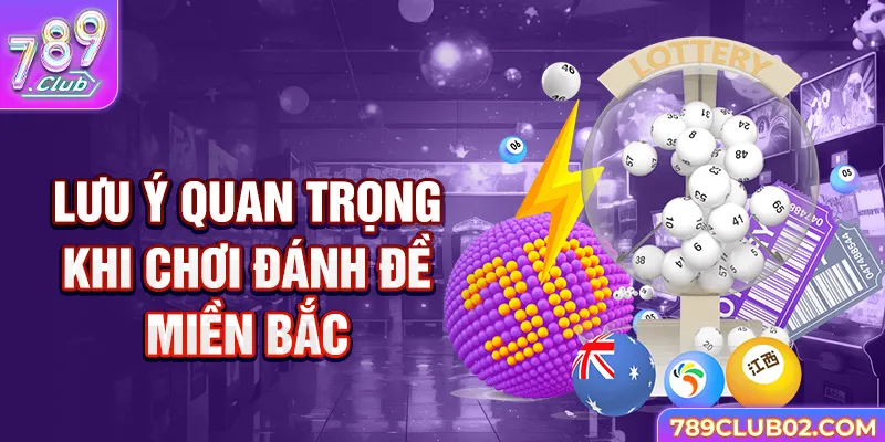 Lưu ý quan trọng khi chơi đánh đề miền Bắc