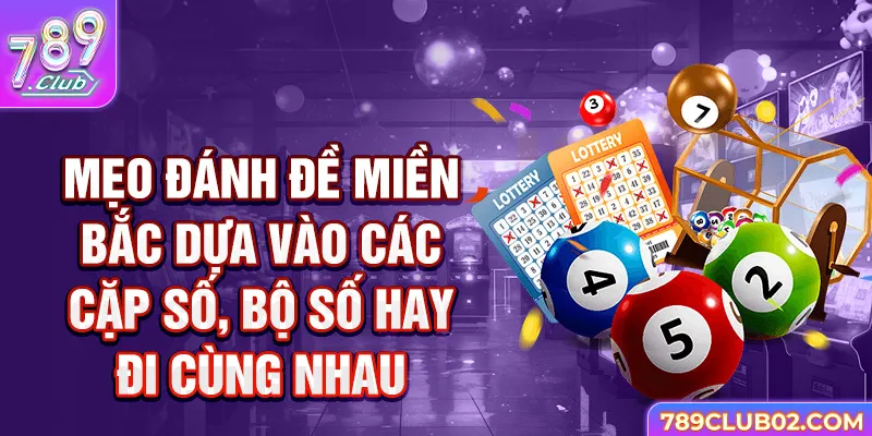 Mẹo đánh đề miền bắc dựa vào các cặp số, bộ số hay đi cùng nhau