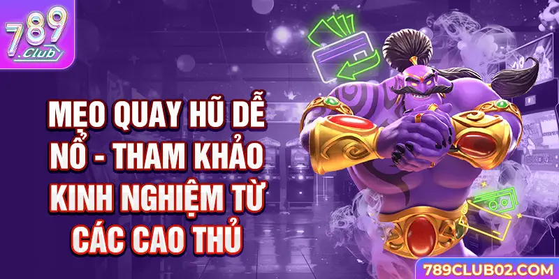 Mẹo quay hũ dễ nổ - tham khảo kinh nghiệm từ các cao thủ