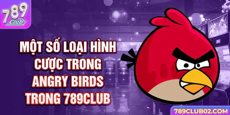 Một số loại hình cược trong Angry birds 789Club