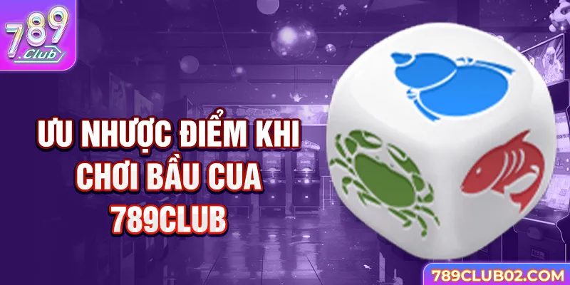 Ưu nhược điểm khi chơi bầu cua 789club