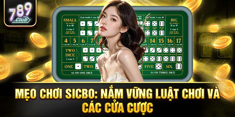 Mẹo chơi Sicbo: nắm vững luật chơi và các cửa cược