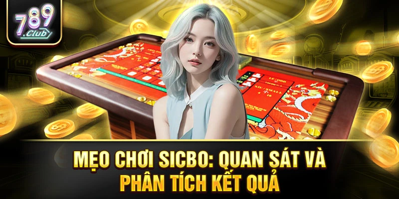 Mẹo chơi Sicbo: Quan sát và phân tích kết quả