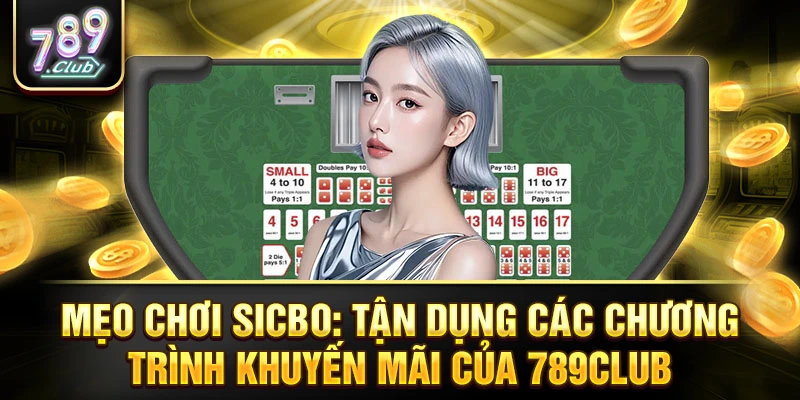 Mẹo chơi Sicbo: Tận dụng các chương trình khuyến mãi của 789Club