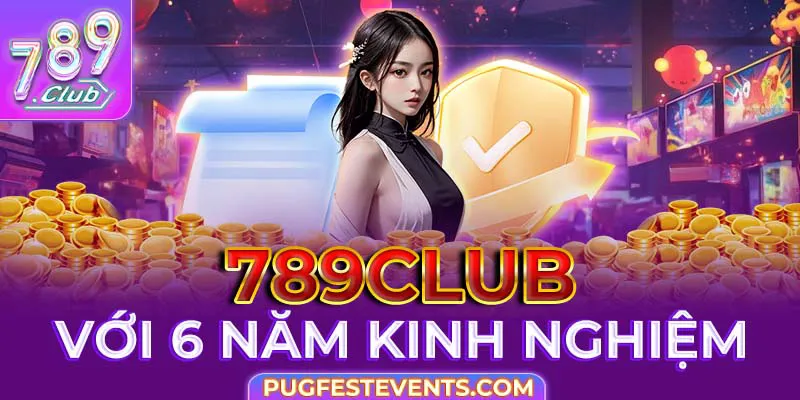 789Club với 6 năm kinh nghiệm