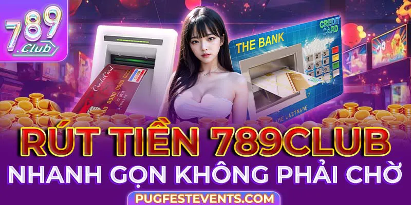 789Club xử lý giao dịch rút tiền nhanh chóng